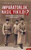 İmparatorluk Nasıl Yıkıldı?- Osmanlı'dan Cumhuriyet'e Nasıl Ge&ccedil;ildi?