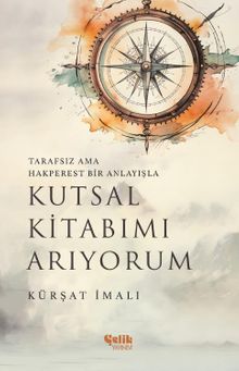 Tarafsız ama Hakperest Bir Anlayışla Kutsal Kitabımı Arıyorum