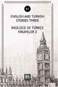Englısh And Turkish Stories Three (B1) & İngilizce ve Türkçe Hikayeler 