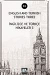 English And Turkish Stories Three (B2) & İngilizce ve Türkçe Hikayeler