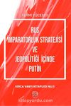 Rus İmparatorluk Stratejisi ve Jeopolitiği İçinde Putin