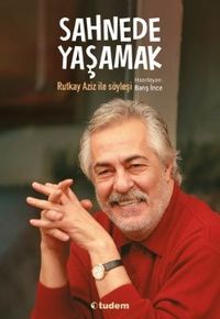Sahnede Yaşamak & Rutkay Aziz ile Söyleşi