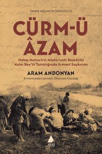 Cürm-ü Âzam & Halep Muhacirin Müdüriyet Başkatibi Naim Bey'in Tanıklığında Ermeni Soykırımı