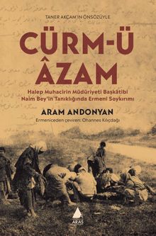 Cürm-ü Âzam & Halep Muhacirin Müdüriyet Başkatibi Naim Bey'in Tanıklığında Ermeni Soykırımı