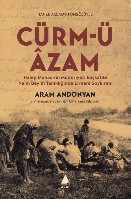 Cürm-ü Âzam & Halep Muhacirin Müdüriyet Başkatibi Naim Bey'in Tanıklığında Ermeni Soykırımı