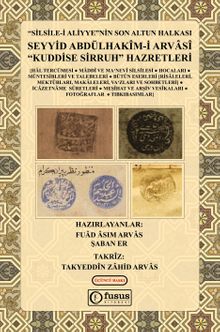 Silsile-i Aliyyeʼnin Son Altun Halkası Seyyid Abdülhakîm-i Arvasî “Kuddise Sirruh” Hazretleri