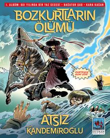 Bozkurtların Ölümü (Çizgi Roman) & 1. Albüm: 621 Yılında Bir Yaz Gecesi - Bağatur Şad - Kara Kağan