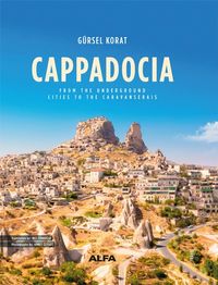 Cappadocia (Ciltli) & Cappadocıa From the Underground Cities to the Caravanserais