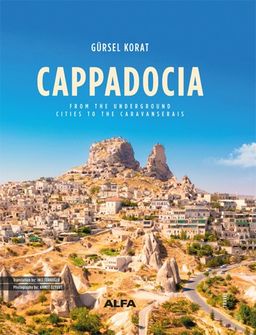 Cappadocia (Ciltli) & Cappadocıa From the Underground Cities to the Caravanserais