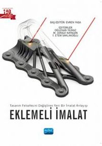 Eklemeli İmalat: Tasarım Felsefesini Değiştiren Yeni Bir İmalat Anlayışı 