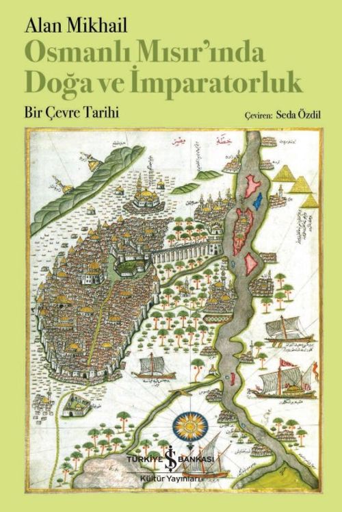 Osmanlı Mısır'ında Doğa ve İmparatorluk & Bir Çevre Tarihi 