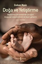 Doğa ve Yetiştirme & Bağlanma Çerçevesinde Çocuğun Duygusal Sosyokültürel ve Beyin Gelişimi