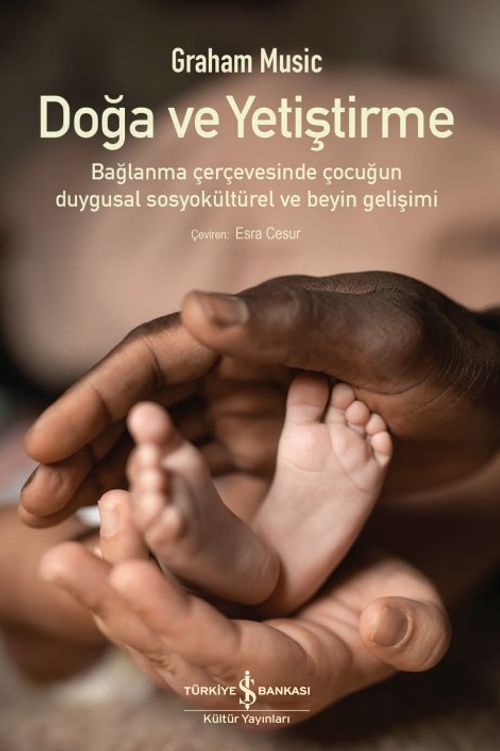 Doğa ve Yetiştirme & Bağlanma Çerçevesinde Çocuğun Duygusal Sosyokültürel ve Beyin Gelişimi