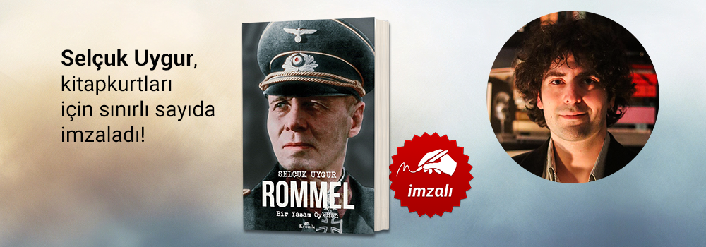 Selçuk Uygur.Rommel & Bir Yaşam Öyküsü,Kitapkurtları için Sınırlı Sayıda İmzaladı...