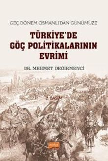 Geç Dönem Osmanlı'dan Günümüze Türkiye'de Göç Politikalarının Evrimi
