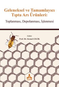 Geleneksel ve Tamamlayıcı Tıpta Arı Ürünleri: Toplanması, Depolanması, İşlenmesi