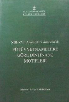Fütüvvetnamelere Göre Dini İnanç Motifleri / XIII-XVI. Asırlardaki Anadoluda (6-C-8)