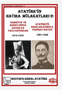 Atatürk'ün Hatıra Mülakatları 2 & Vahdettin Ve Birinci Dünya Savaşı İle İlgili Hatıralar - Atatürk'ün Kendi Anlatımıyla Tarihçe-i Hayatı