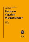 Tıbbi, Dini, Hukuki ve Etik A&ccedil;ıdan Bedene Yapılan M&uuml;dahaleler