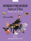 Hayvanlarla Piyano Maceraları & Piyano için 12 Parça / Piano Adventures for Animals – 12 Pieces for Piano
