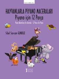 Hayvanlarla Piyano Maceraları & Piyano için 12 Parça / Piano Adventures for Animals – 12 Pieces for Piano
