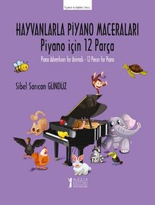 Hayvanlarla Piyano Maceraları & Piyano için 12 Parça / Piano Adventures for Animals – 12 Pieces for Piano