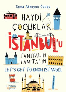 Haydi Çocuklar İstanbul'u Tanıyalım Tanıtalım / Let's Get To Know Istanbul