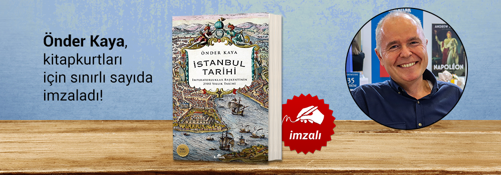 Önder Kaya. İstanbul Tarihi: İmparatorluklar Başkentinin 2500 Yıllık Tarihi, Kitapkurtları için sınırlı sayıda imzaladı.