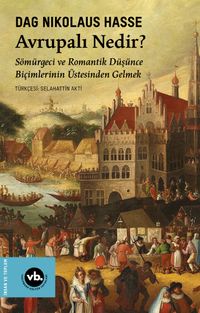 Avrupalı Nedir? & Sömürgeci ve Romantik Düşünce Biçimlerinin Üstesinden Gelmek