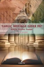 Yargıç Brifinge Gider Mi? & Hukuk Siyaseti Yazıları