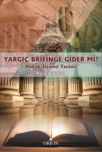 Yargıç Brifinge Gider Mi? & Hukuk Siyaseti Yazıları