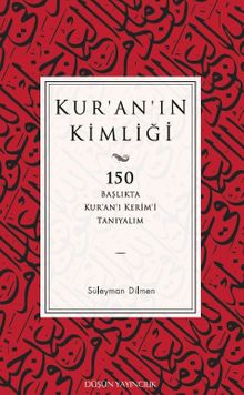 Kur'an'ın Kimliği & 150 Başlıkta Kur’an’ı Kerim’i Tanıyalım