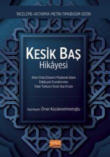 Kesik Baş Kitabı & Altın Orda Dönemi Müşterek İslam Edebiyatı Eserlerinden Tatar Türkçesi Kesik Baş Kitabı