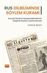 Rus Dilbiliminde Söylem Kuramı & Sovyet Dönemi Gazete Metinlerinin Eleştirel Söylem Çözümlemesi