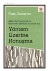 Y&ouml;ntem &Uuml;zerine Konuşma Aklını İyi Y&ouml;netmek ve Bilimlerde Hakikati Aramak İ&ccedil;in