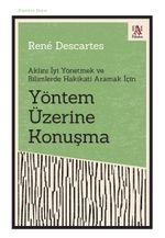 Yöntem Üzerine Konuşma Aklını İyi Yönetmek ve Bilimlerde Hakikati Aramak İçin