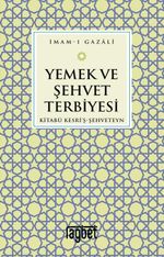Yemek ve Şehvet Terbiyesi & Kitabü Kesri'ş-Şehveteyn