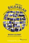 Balkanlar 1804-2012 & İmparatorlukların Çöküşünden Ulusların Yükselişine Avrupa Türkiye’sinin Tarihi