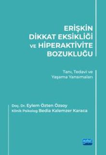 Erişkin Dikkat Eksikliği ve Hiperaktivite Bozukluğu & Tanı, Tedavi ve Yaşama Yansımaları