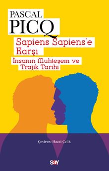 Sapiens Sapiens'e Karşı & İnsanın Muhteşem ve Trajik Tarihi