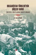 Bulgaristan Türkleri'nin Göçleri Tarihi & 1950-1951 Ve 1989 Yıllarında Türkiye'ye Göçleri