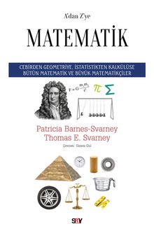 A'dan Z'ye Matematik & Cebirden Geometriye, İstatistikten Kalkülüse Bütün Matematik ve Büyük Matematikçiler
