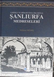 Tarihçe ve Mimari Özellikleriyle Şanlıurfa Medreseleri / 23-C-12