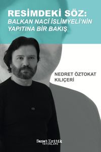 Resimdeki Söz & Balkan Naci İslimyeli'nin Yapıtına Bir Bakış