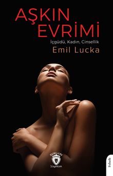 Aşkın Evrimi (İçgüdü, Kadın, Cinsellik)