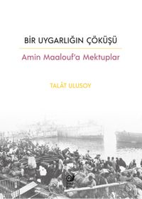 Bir Uygarlığın Çöküşü & Amin Maalouf'a Mektuplar