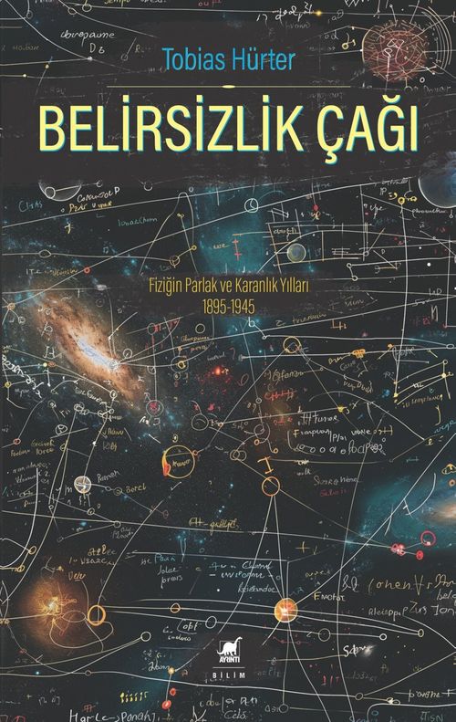 Belirsizlik Çağı: Fiziğin Parlak ve Karanlık Yılları 1895-1945