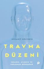 Travma Düzeni & İnsanın, Ailenin ve Toplumun Dönüşümü