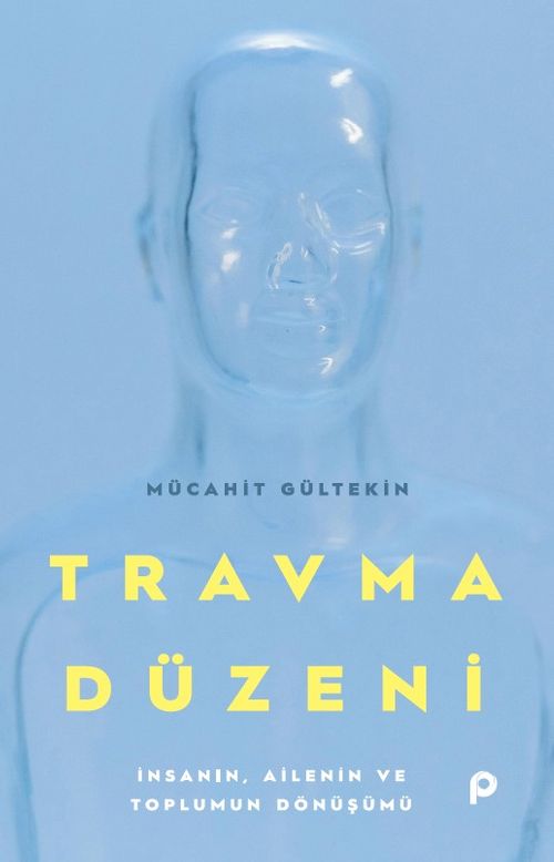 Travma Düzeni & İnsanın, Ailenin ve Toplumun Dönüşümü