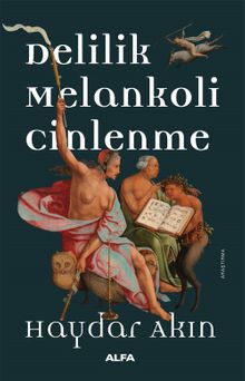 Delilik Melankoli Cinlenme & Hıristiyan Batı Dünyasında Aykırılık Yaratan Hallerin Tarihi
